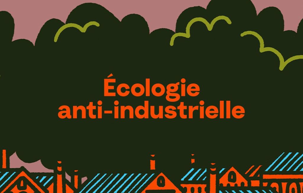 Les 10 familles de l’écologie politique : L’écologie anti-industrielle