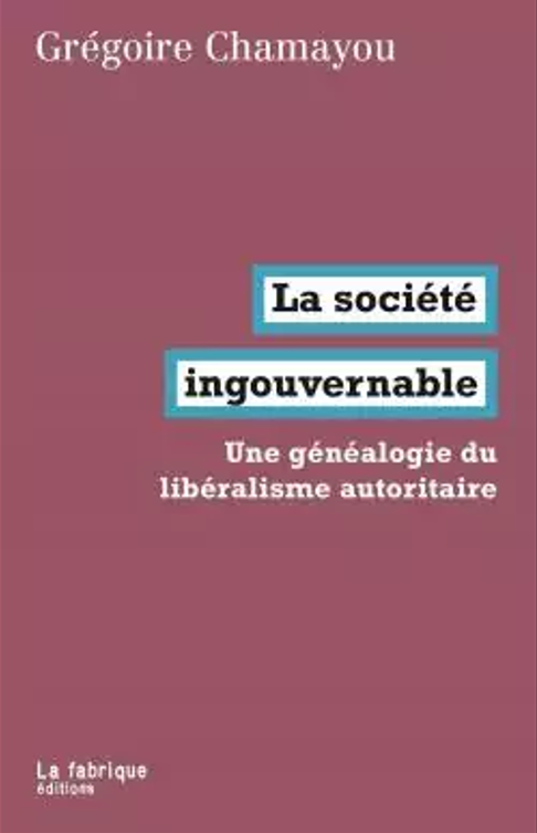 La société ingouvernable – Une généalogie du libéralisme autoritaire
